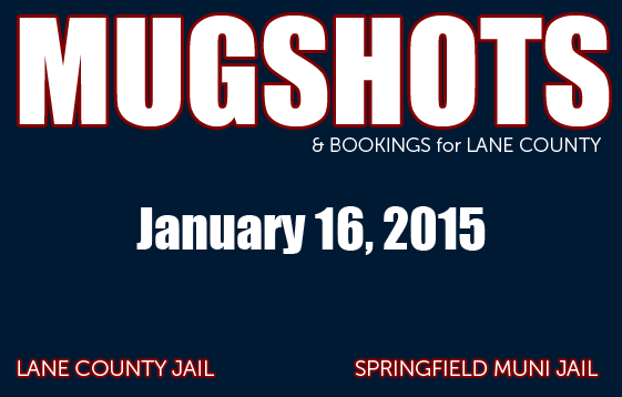 Bookings for the Lane County Jail: January 16, 2015